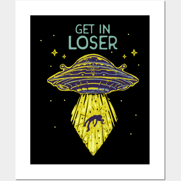 Get In Loser Funny Alien UFO Abduction Saucer Wall Art by Foxxy Merch